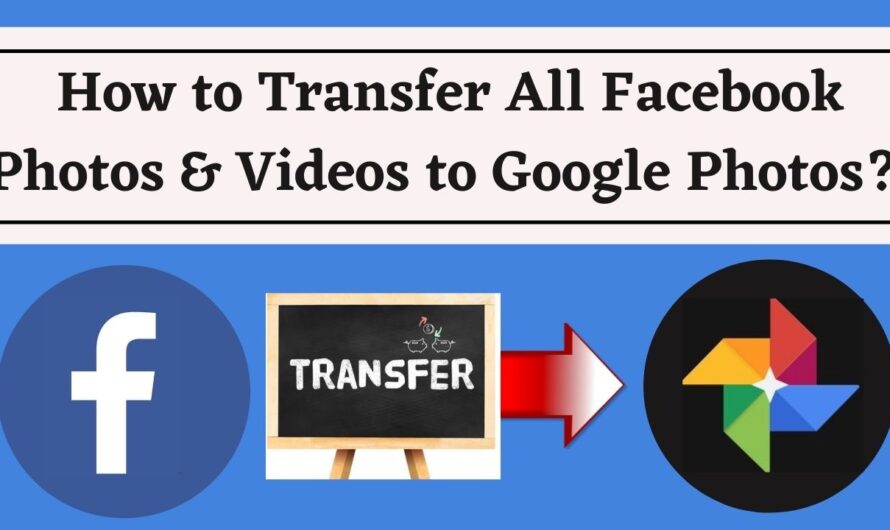 How to Transfer All Facebook Photos & Videos to Google Photos? (Quick and Easy 2021)